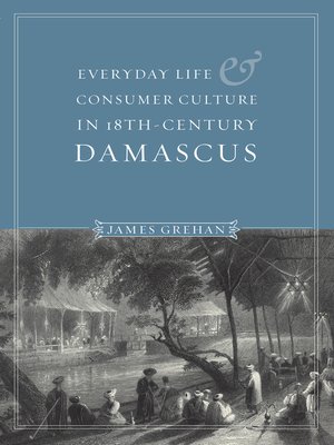 cover image of Everyday Life and Consumer Culture in Eighteenth-Century Damascus